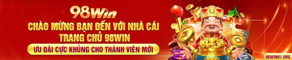 Chào mừng bạn đến với nhà cái trang chủ 98win ưu đãi cực khủng cho thành viên mới