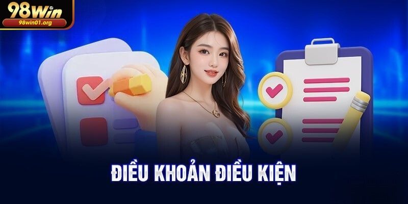 Điều khoản điều kiện mở tài khoản tại 98WIN cho người mới
